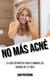 No Más Acné: La guía definitiva para eliminar los granos de tu vida