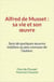 Alfred de Musset, sa vie et son œuvre - Suivi de quelques œuvres inédites ou peu connues de l’auteur