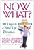 Now What? - 90 Days to a New Life Direction