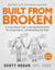 Built From Broken - A Science-Based Guide to Healing Painful Joints, Preventing Injuries, and Rebuilding Your Body