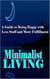 Minimalist Living: A Guide to Being Happy With Less Stuff and More Fulfillment - Minimalism, Minimalist, Living, Health, Happiness, Decluttering