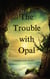 The Trouble with Opal