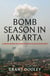 Bomb Season in Jakarta - A personal account of a turbulent period in Australian diplomacy