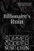 Billionaire's Ruin: A Brother's Best Friend Billionaire Romance - Billionaire's Salvation Romance Series, #3