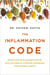 The Inflammation Code - Unlock Your True Healing Potential with the Power of Ayurvedic SuperSpices and Elemental Design