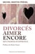 Divorcés, aimer encore - Des chemins d'espérance