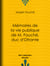 Mémoires de la vie publique de M. Fouché, duc d'Otrante - Contenant sa correspondance avec Napoléon, Murat, le comte d'Artois, le duc de Wellington, le prince Blucher, Sa Majesté Louis XVIII, le comte Blacas, etc., etc.
