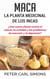 Maca - La Planta Medicinal de los Incas - ¿Una nueva planta contra el cáncer, la virilidad y los problemas de erección y la depresión?