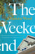 The Weekend - An unforgettable story of female friendship by the bestselling author of the Booker Prize-shortlisted Stone Yard Devotional