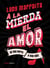¡A la mierda el amor! - Sé una perra y vive más
