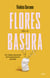 Flores en la basura - Un relato personal de la generación perdida