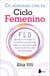 En sintonía con tu ciclo femenino - FLO. Aprende a sincronizarte con tu bioquímica para dar rienda suelta a tu creatividad, mejorar tu vida y hacer más con menos estrés