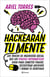 Hackearán tu mente - Los trucos de ingeniería social que los piratas informáticos usan para cometer fraude, secuestrar archivos y robar tu identidad
