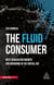 The Fluid Consumer - Next Generation Growth and Branding in the Digital Age