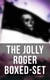 The Jolly Roger Boxed-Set - 80+ Novels, Stories, Legends & History of the True Buccaneers