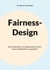 Fairness-Design - Eine Systematik, um Organisationen fairer und so erfolgreicher zu gestalten