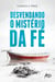 Desvendando os mistérios da Fé