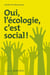 Oui, l'écologie c'est social !