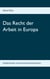 Das Recht der Arbeit in Europa - Vergleichendes und Europäisches Arbeitsrecht