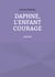 Daphné, l'enfant courage - Daphné