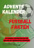 Adventskalender Fußball Fakten - 24 Fußball Geschichten die das warten auf Weihnachten verkürzen