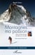 Montagnes... ma passion - Lettres et témoignages recueillis par son père