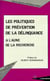 LES POLITIQUES DE PRÉVENTION DE LA DÉLINQUANCE A L'AUNE DE LA RECHERCHE