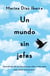 Un mundo sin jefes - Aprendizajes de una ejecutiva que salió a matar patos para calmar su frustración