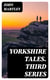 Yorkshire Tales. Third Series - Amusing sketches of Yorkshire Life in the Yorkshire Dialect