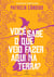 Você sabe o que veio fazer aqui na terra?