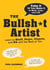 The Bullsh*t Artist - Learn to Bluff, Dupe, Charm, and BS with the Best of 'Em
