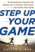 Step Up Your Game - The Revolutionary Program Elite Athletes Use to Increase Performance and Achieve Total Health