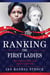 Ranking the First Ladies - True Tales and Trivia, from Martha Washington to Michelle Obama