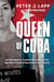 Queen of Cuba - An FBI Agent's Insider Account of the Spy Who Evaded Detection for 17 Years