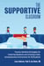 The Supportive Classroom - Trauma-Sensitive Strategies for Fostering Resilience and Creating a Safe, Compassionate Environment for All Students