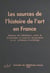 Les Sources de l'histoire de l'art en France - Répertoire des bibliothèques, centres de documentation et ressources documentaires en art, architecture et archéologie