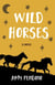 Wild Horses, A Novel