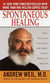 Spontaneous Healing - How to Discover and Enhance Your Body's Natural Ability to Maintain and Heal Itself