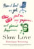 Slow Love - How I Lost My Job, Put on My Pajamas, and Found Happiness