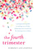 The Fourth Trimester - A Postpartum Guide to Healing Your Body, Balancing Your Emotions, and Restoring Your Vitality