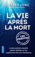 La vie après la mort : les preuves - La plus grand enquête jamais réalisée sur les EMI