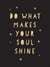 Do What Makes Your Soul Shine - Inspiring Quotes to Help You Live Your Best Life