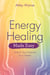 Energy Healing Made Easy - Unlock Your Potential as a Healer