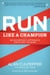 Run Like a Champion - An Olympian's Approach for Every Runner