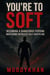 You’re Too Soft Becoming a Dangerous Person: Mastering Ruthless Self-Discipline