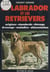 Le labrador et les retrievers - Origines, standards, élevage, dressage, maladies, alimentation