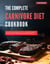 The Complete Carnivore Diet Cookbook - The Top Barbecue and Grilling Recipes for 2025, #2