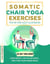 Somatic Chair Yoga Exercises: Step by Step Fully Illustrated - Lose Weight, Revitalize Body, and Find Your Inner Peace - The 28-Day Challenge - HOME FITNESS, #2