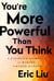 You're More Powerful Than You Think - A Citizen's Guide to Making Change Happen