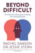 Beyond Difficult - An attachment-based guide to dealing with challenging people